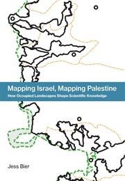 Mapping Israel, Mapping Palestine (Jess Bier)