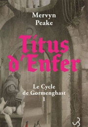 La Trilogie De Gormenghast, Tome 1 : Titus D&#39;enfer (Mervyn Peake)