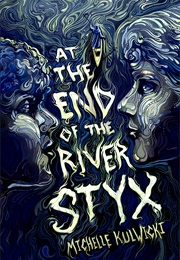 At the End of the River Styx (Michelle Kulwicki)