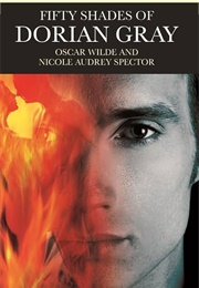 Fifty Shades of Dorian Gray (Oscar Wilder - Adapted by Nicole Audrey Spector)