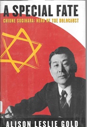 A Special Fate: Chiune Sugihara: Hero of the Holocaust (Alison Leslie Gold)