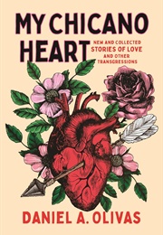 My Chicano Heart: New and Collected Stories of Love and Other Transgressions (Daniel Olivas)