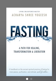 Fasting: A Path for Healing, Transformation and Liberation (Acharya Shree Yogeesh)