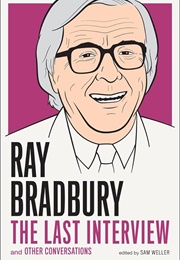 Ray Bradbury: The Last Interview (Sam Weller)