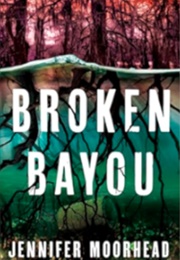 Broken Bayou (Jennifer Moorhead)