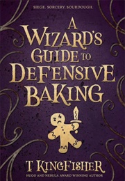 A Wizard&#39;s Guide to Defensive Baking (T. Kingfisher)