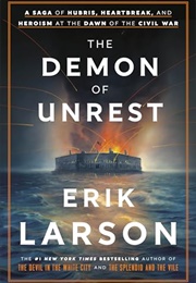 The Demon of Unrest : A Saga of Hubris, Heartbreak, and Heroism at the Dawn of the Civil War (Erik Larson)