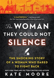 The Woman They Could Not Silence: One Woman, Her Incredible Fight for Freedom, and the Men Who Tried (Moore, Kate)