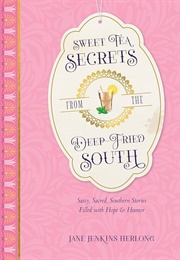 Sweet Tea Secrets From the Deep Fried South (Jane Herlong)