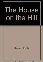 The House on the Hill (Judith Kelman)