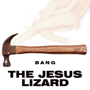 The Jesus Lizard - Bang