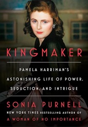 Kingmaker: Pamela Harriman&#39;s Astonishing Life of Power, Seduction, and Intrigue (Sonia Purnell)