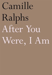 After You Were, I Am (Camille Ralphs)