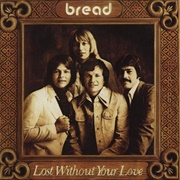 Lost Without Your Love - Bread