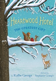 Heartwood Hotel: The Greatest Gift (Kallie George)