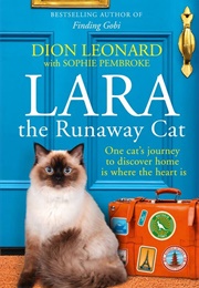 Lara the Runaway Cat: One Cat&#39;s Journey to Discover Home Is Where the Heart Is (Dion Leonard, Sophie Pembroke)