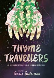 Thyme Travellers: An Anthology of Palestinian Speculative Fiction (Sonia Sulaiman)