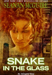 Snake in the Glass (Seanan McGuire)