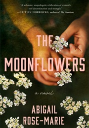 The Moonflowers (Abigail Rose-Marie)