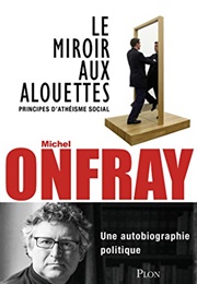 Le Miroir Aux Alouettes (Michel Onfray)