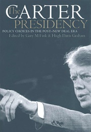 The Carter Presidency: Policy Choices in the Post New Deal Era (Fink &amp; Graham)