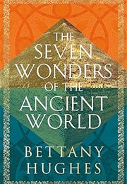 The Seven Wonders of the Ancient World (Bettany Hughes)