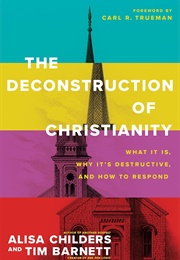 The Deconstruction of Christianity (Alisa Childers and Tim Barnett)