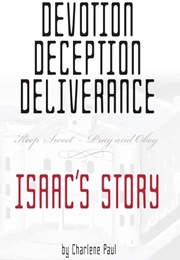 Devotion, Deception, Deliverance: Isaac&#39;s Story (Charlene Paul)