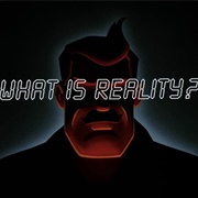 S1.E45: What Is Reality?