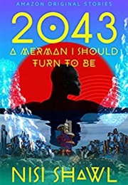 2043: A Merman I Should Turn to Be (Nisi Shawl)