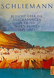 Bericht Über Die Ausgrabungen in Troja (Heinrich Schliemann)