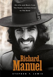 Richard Manuel His Life and Music (Stephen T. Lewis)