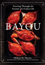 Bayou: Feasting Through the Seasons of a Cajun Life (Melissa M. Martin)