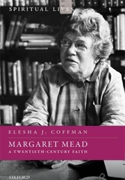 Margaret Mead: A Twentieth-Century Faith (Elesha Coffman)