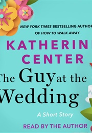 The Guy at the Wedding (Katherine Center)