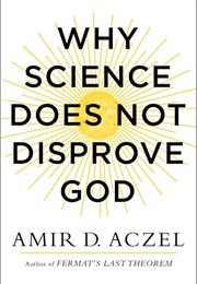 Why Science Does Not Disprove God (Aczel, Amir D.)