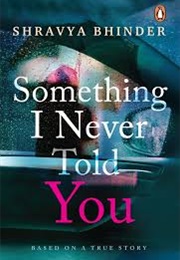 Something I Never Told You (Shravya Bhinder)