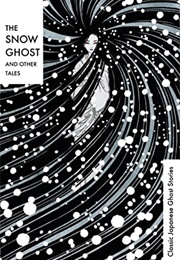 The Snow Ghost and Other Tales: Classic Japanese Ghost Stories (Lafcadio Hearn)