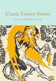 Classic Fantasy Stories (Farah Mendlesohn (Ed.))