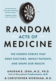 Random Acts of Medicine (Anupam B. Jena)