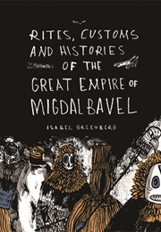 Rites, Customs and Histories of the Great Empire of Migdal Bavel (Isabel Greenberg)