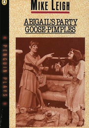 Abigail&#39;s Party / Goose Pimples (Mike Leigh)