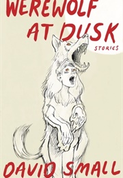 The Werewolf at Dusk: And Other Stories (David Small)