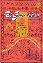 El Ghourabaa: A Queer and Trans Collection of Oddities (Samia Marshy and Eli Tareq El Bechelany-Lynch)