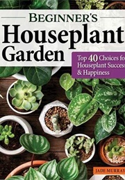 Beginner&#39;s Houseplant Garden (Jade Murray)