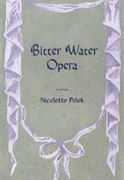 Bitter Water Opera (Nicolette Polek)