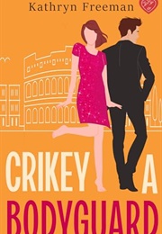 Crikey a Bodyguard (Kathryn Freeman)