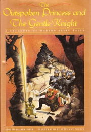 The Outspoken Princess and the Gentle Knight: A Treasury of Modern Fairy Tales (Jack D. Zipes)