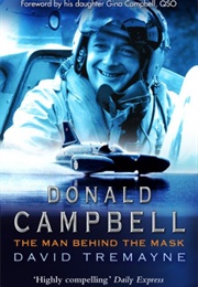 Donald Campbell the Man Behind the Mask (David Tremayne)