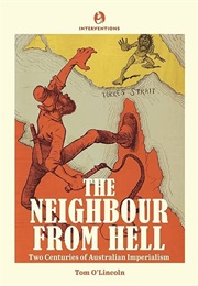 The Neighbour From Hell: Two Centuries of Australian Imperialism (Tom O&#39;lincoln)